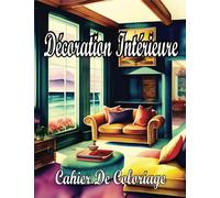 Cahier de Coloriage de Décoration Intérieur: Étonnantes pages de coloriage avec des conceptions de maisons amusantes, des idées de chambres et de ... relaxation, les adolescents et les adultes.