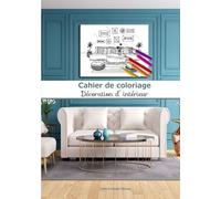 Cahier de coloriage Décoration d'intérieur: 40 coloriages grand format | adultes et enfants | passionné design intérieur | idée déco et ameublement | art créatif | A4= 21 x 29,7cm