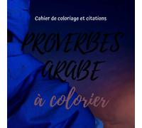 Cahier de Coloriage et Citations: Proverbes Arabe - Phrases à colorier | GRAND FORMAT CARRÉ | Livre de coloriage pour enfants et adultes | Designs de Mandalas et proverbes Arabe à colorier