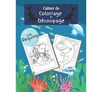 Cahier de coloriage et découpage les requins dès 4 ans: cahier d'activité et d'apprentissage pour enfant poissons rigolos- Garçons et filles s'entrainent à manier les ciseaux et les crayons
