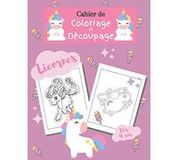 Cahier de coloriage et découpage Licornes dès 4 ans XXL 60 images: livre de jeu et d'apprentissage pour enfant - les petites filles s'entrainent à ... et les crayons grâce à ce cahier d'activité