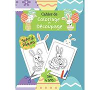 Cahier de coloriage et découpage spécial pâques dès 4 ans: cahier d'activité et d'apprentissage pour enfant - Garçons et filles s'entrainent à manier les ciseaux et les crayons