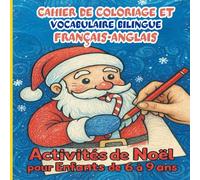 Cahier de Coloriage et Vocabulaire Bilingue Français-Anglais: Activités de Noël pour Enfants de 6 à 9 ans
