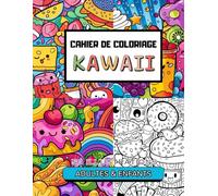 Cahier de Coloriage Kawaii Pour Adultes et Enfants 50 Illustrations Trop Mignonnes et Rigolotes à Colorier: Spécial Nourriture, Cupkackes, Sushi, ... Hamburgers... Il y en a pour tout les goûts!