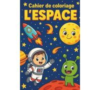 Cahier de Coloriage L’ESPACE: 50 dessins à colorier pour enfants de 6 à 10 ans. Livre éducatif et ludique sur l’univers, les planètes et la vie ... garçons et filles passionnés d’astronomie