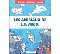 Cahier de coloriage "Les Animaux de la Mer": Coloriage ludique avec modèles couleurs pour enfants (3 à 5 ans)