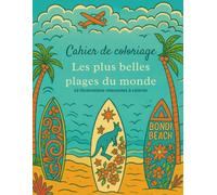 Cahier de Coloriage - Les Plus Belles Plages du Monde: 42 illustrations relaxantes à colorier • Évasion tropicale, détente et anti-stress