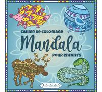 Cahier de Coloriage Mandala Enfant: 60 Mandala a colorier Enfant - 7 ans et plus - Mandala enfant animaux et autres, Livre de coloriage enfant animaux Zen et Anti stress !