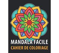 Cahier de Coloriage Mandala Facile: Livre de Coloriage Adulte anti stress avec de beaux Mandalas simple et facile à colorier pour découvrir l'art ... Femmes & Hommes pour Anniversaire et Noël.