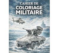 CAHIER DE COLORIAGE MILITAIRE: 50 véhicules militaires à colorier - Avions, chars, hélicoptères et véhicules tactiques - Pour adultes et adolescents