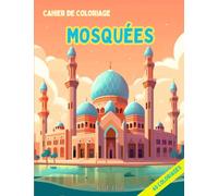 Cahier de coloriage - Mosquées: Avec Kid-Dîn, apprends à colorier de magnifiques mosquées tout en t'amusant !