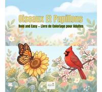 Cahier de Coloriage Oiseaux et Papillons pour Adultes: 60 Grands Dessins Simples aux Traits Épais - Idéal pour Seniors, Débutants et Amoureux de la Nature - Anti-Stress et Relaxation