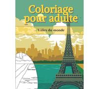 Cahier de coloriage pour adulte: Villes du monde, coloriage anti-stress, détente, avec des dessins de villes, de monuments, de bâtiments ...