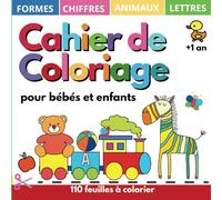 Cahier de Coloriage pour Bébés et Enfants + 1 an: 110 Feuilles à colorier avec dessins enfants, lettres, chiffres, formes, jouets et animaux, tout-petits de 1, 2, 3, 4 ans
