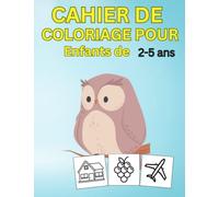 Cahier de Coloriage pour Enfants de 2 à 5 ans: Livre de Coloriage enfant et bébé avec de grands motifs animaux, voiture, camion..., Idéal pour Voyages ou Cadeau d'Anniversaire.