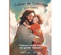 Cahier de Coloriage pour Enfants "Laissez venir à moi les petits enfants"| Cahier de Dessins Bibliques à Colorier pour Développer la Foi Chrétienne ... dès 7 ans | Format 21.59 cm x 27,94 cm