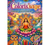 Cahier de coloriage pour vous détendre "Coloris'sage" avec 50 illustration qui vous offrirons plusieurs émotions.: Un coloriage zen pour devenir plus sage… en couleurs.