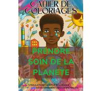 Cahier de Coloriage : Prendre Soin de Notre Planète: Un Livre de Coloriage Éducatif et Amusant sur l'Écologie pour Sensibiliser les Enfants à la Protection de l'Environnement !