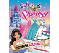 Cahier De Coloriage Robes De Princesse: Livre de coloriage de mode pour jeunes filles et adolescentes, le cadeau parfait pour celles qui aiment ... et des tenues de soirée, 8.5x11 - 91 pages