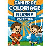 Cahier de Coloriage Rugby pour Enfants: Dessins mignons de Rugby avec des Coloriage facile, contours épais, anti-stress - Cadeau parfait pour les garçons et filles, et les ados de 5 à 10 ans