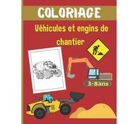 cahier de coloriage véhicules et engins de chantier pour enfants 3-8ans: pelle, car a fourches, camions benne, engins spécifiques, cadeau idéal pour les enfants