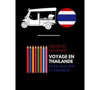Cahier de coloriage - Voyage en thailande - pour adultes et enfants: Cahier de coloriage amusant pour les passionnés de la Thaïlande | Livre de ... adultes | Images sur la Thaïlande à colorier