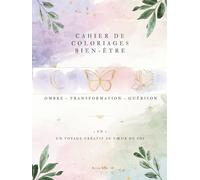 Cahier de Coloriages bien-être 3 en 1: Ombre • Transformation • Guérison