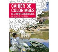 Cahier de coloriages Les Impressionnistes : De Monet à Van Gogh