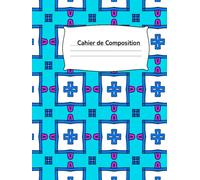 Cahier de Composition: Carnet ligné pour écrire, noter, créer et s’organiser au quotidien