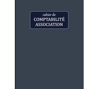 Cahier de Comptabilité Association: Cahier de tenue de compte pour les entrepreneurs, Associations, Professions libérales Pour Enregistrer les Recettes et Dépenses