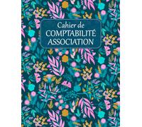 Cahier de Comptabilité Association: Carnet de tenue de comptes pour Enregistrer les recettes et Dépenses pour micro-entrepreneurs, conforme aux obligations comptables