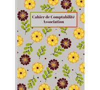 Cahier de Comptabilité Association: Livre de compte Association , Pour Enregistrer les Recettes et Dépenses