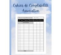 Cahier de Comptabilité Association: Livre de compte Association , Pour Enregistrer les Recettes et Dépenses