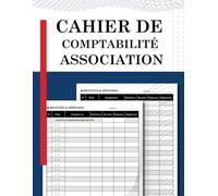Cahier de comptabilité association: pour noter les recettes et dépenses