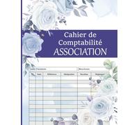 Cahier de Comptabilité Association: Pour une Tenue de Compte Claire et Organisée