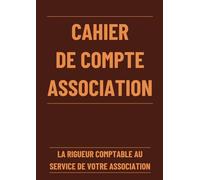 Cahier de Compte Association: Livre de Comptes Association pour le Suivi des Recettes et Dépenses | Conforme aux Normes Françaises | 120 Pages Format A4