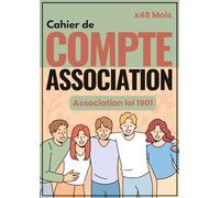 Cahier de compte association: Registre de comptes association pour trésorier. Suivez et consignez les dépenses et les recettes pour gérer le budget pendant 48 mois.