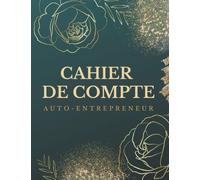 Cahier de compte auto entrepreneur: Carnet de comptabilité conforme aux obligations comptables .