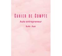 Cahier de compte auto entrepreneur: Livre de compte auto entrepreneur, Registre des recettes auto-entrepreneur, Carnet de comptabilité, achats micro ... de Recettes, Registre des Achats,tenue budget