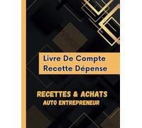 Cahier de Compte Auto Entrepreneur: Pour Enregistrer les Recettes et Dépenses | Recette comptable du micro-entrepreneur | Journal ... libérales , Associations | 110 Page