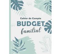 Cahier de Compte Budget Familial: Planificateur pour organiser votre budget et suivre vos dépenses hebdomadaire et mensuel - 12 Mois Non Daté.