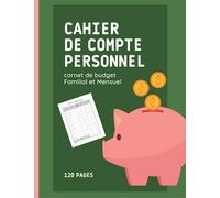 Cahier de Compte Personnel, Carnet de Budget Familial et Mensuel.: Gestion de Dépenses, Suivi Mensuel des Finances | Format A4, 120 pages.