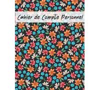 Cahier de Compte Personnel: Carnet pour tenir votre budget et suivez vos dépenses mensuelles - Gérez votre budget familial.
