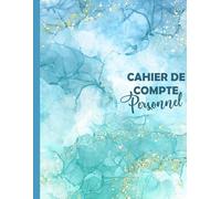 Cahier de Compte Personnel: Carnet pour tenir votre budget et suivez vos dépenses mensuelles - Gérez votre budget familial.