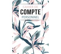 Cahier de Compte Personnel: Livre de compte pour gérer vos dépenses et votre budget, Compte Personnel, la gestion des finances personnelles