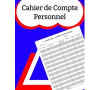 Cahier de Compte Personnel: Livre de Compte pour La gestion des Finances Personnelles et Familiaux . Idées de Cadeaux pour Hommes et Femmes .