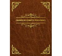 Cahier de compte personnel: Livre de compte pour le suivi quotidien et mensuel des revenus et des dépenses, la planification financière pour suivre ton budget familial.