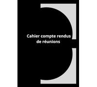 Cahier de Compte Rendus de Réunions - Format 21x29,7 cm, 100 Pages - Votre Compagnon Indispensable pour une Organisation Optimale
