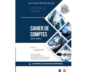 Cahier de Comptes Micro Entreprise: Livre des Recettes Auto Entrepreneur Conforme aux Obligations Comptables des Micro Entrepreneurs | Livre de Recettes et Registre des Achats , compte