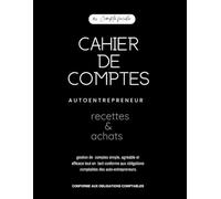 Cahier de comptes: Registre des recettes et des achats pour auto entrepreneur et micro entrepreneurs, Cahier de comptabilité, livre de compte Conforme Aux obligations comptables, format A4